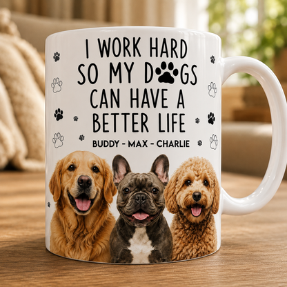 I Work Hard So My Dogs Can Have A Better Life personalized dog mug