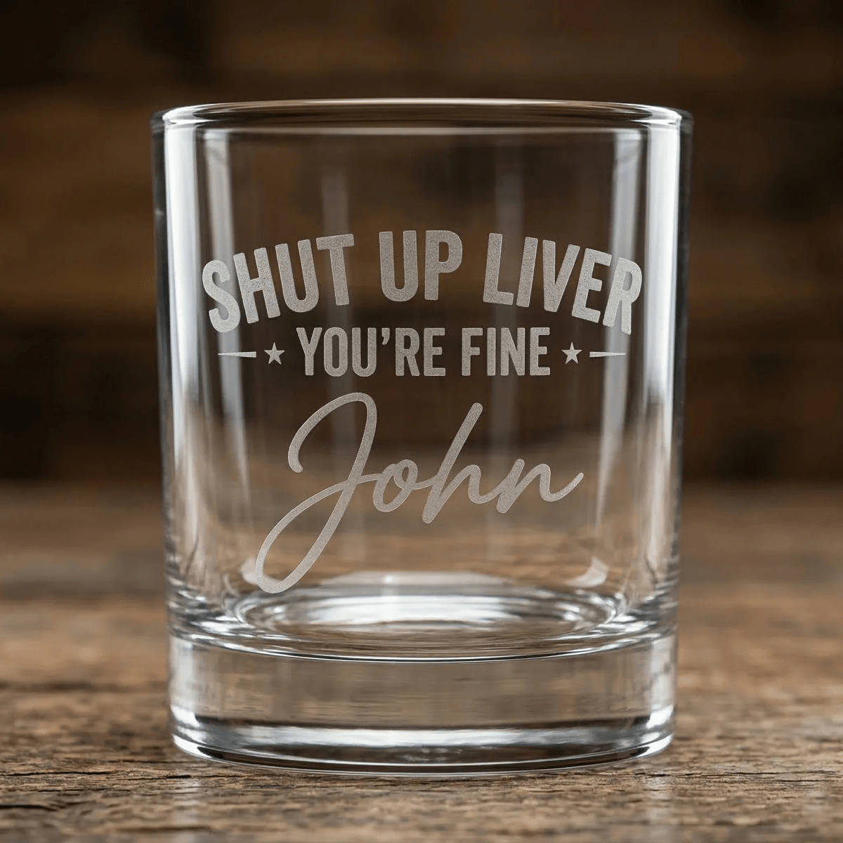 Personalized Funny Shut Up Liver You’re Fine Engraved Whiskey Glass - SIPENGRAVE