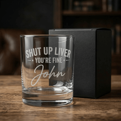 Personalized Funny Shut Up Liver You’re Fine Engraved Whiskey Glass - SIPENGRAVE