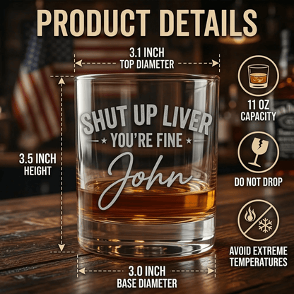 Personalized Funny Shut Up Liver You’re Fine Engraved Whiskey Glass - SIPENGRAVE